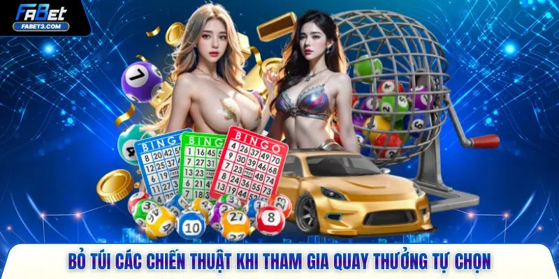 Bỏ túi các chiến thuật khi tham gia quay thưởng tự chọn