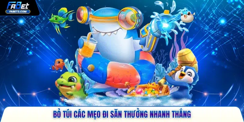 Bỏ túi các mẹo đi săn thưởng nhanh thắng