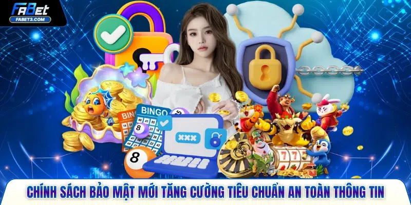 Chính sách bảo mật mới tăng cường tiêu chuẩn an toàn thông tin