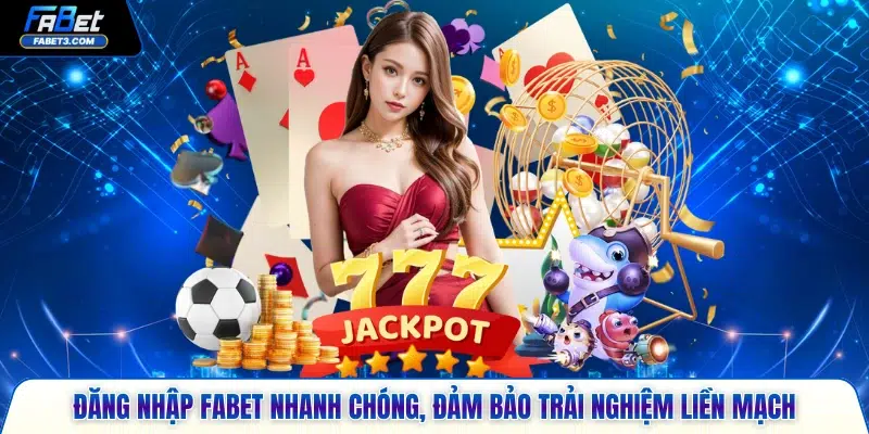 Đăng nhập FABET nhanh chóng, đảm bảo trải nghiệm liền mạch