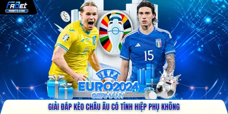 Trả lời kèo châu Âu có tính hiệp phụ không