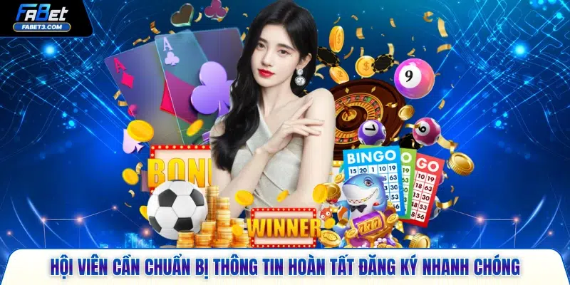 Hội viên cần chuẩn bị thông tin hoàn tất đăng ký nhanh chóng