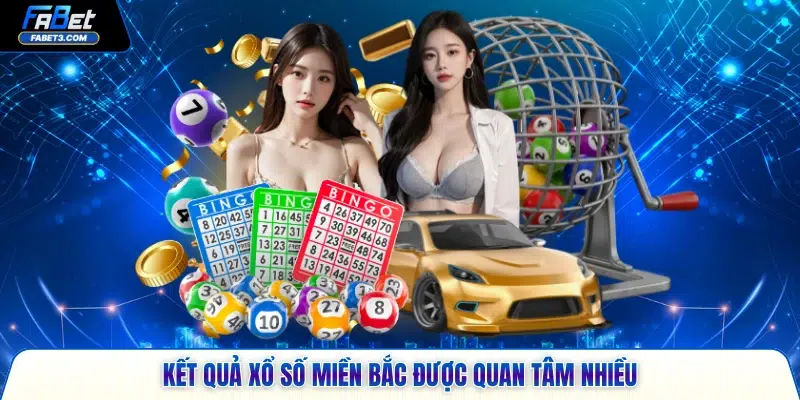 Kết quả xổ số miền Bắc được quan tâm nhiều