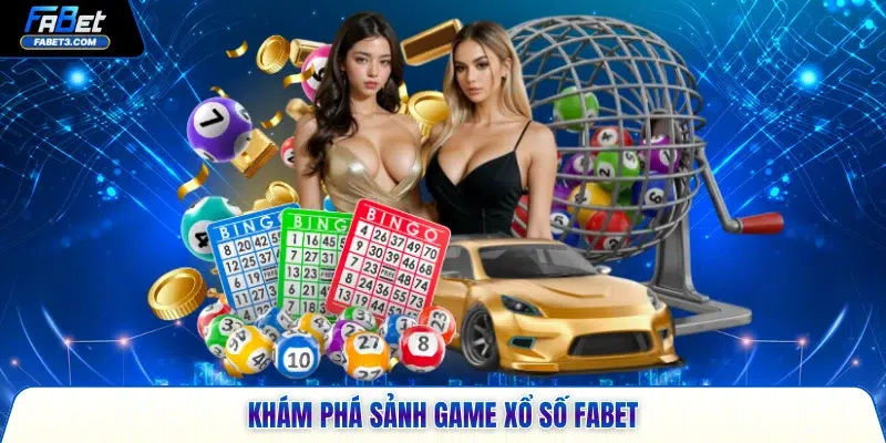 Khám phá sảnh game xổ số FABET