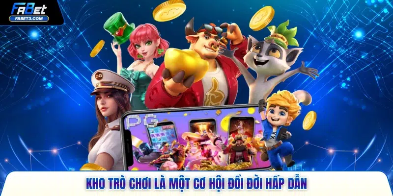 Kho trò chơi là một cơ hội đổi đời hấp dẫn