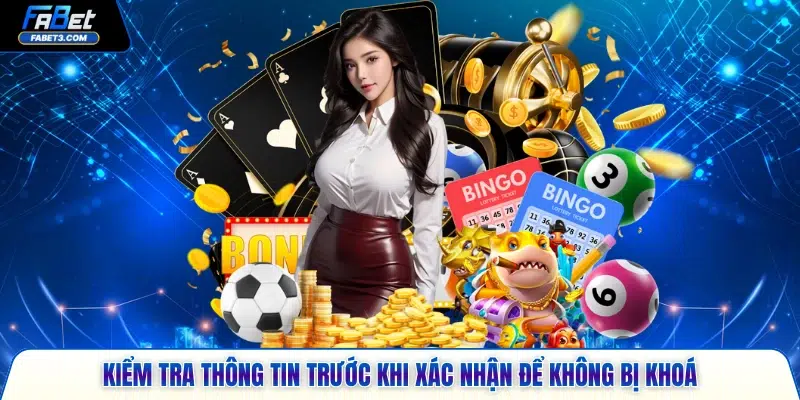 Kiểm tra thông tin trước khi xác nhận để không bị khoá 