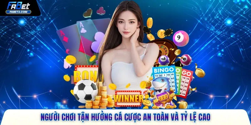 Người chơi tận hưởng cá cược an toàn và tỷ lệ cao 
