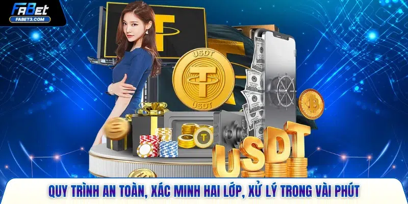 Quy trình an toàn, xác minh hai lớp, xử lý trong vài phút